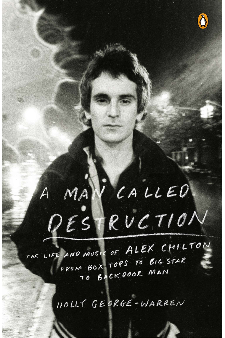 A Man Called Destruction: The Life and Music of Alex Chilton, From Box Tops to Big Star to Backdoor Man