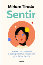 Sentir. Un viaje para aprender a acompañar tus emociones y las de los demás