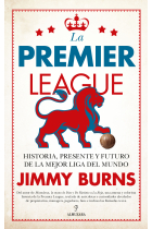 La Premier League. Historia, presente y futuro de la mejor liga del mundo