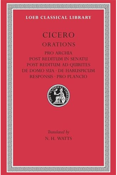 Orations, vol. XI: Pro Archia/ Post reditum ad quirites/ Post reditum in Senatu/ De domo sua...