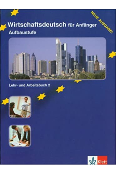 Wirtschaftsdeutsch für Anfänger. Aufbaustufe (A2-B1) Lehr- und Arbeitsbuch