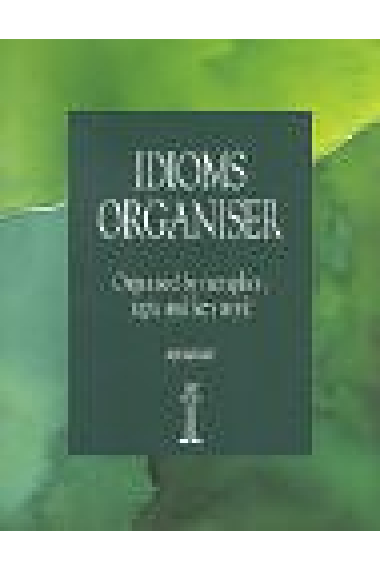 Idioms organiser. Organised by metaphor, topic and key word