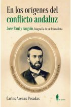 En los orígenes del conflicto andaluz. José Paul y Angulo, biografía de un federalista