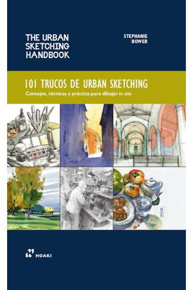 101 trucos de urban sketching. Consejos, técnicas y práctica para dibujar in situ