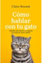 Cómo hablar con tu gato. Entiende cómo piensa y se comporta para mejorar vuestra relación (Edición actualizada)