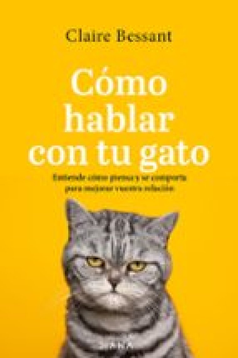 Cómo hablar con tu gato. Entiende cómo piensa y se comporta para mejorar vuestra relación (Edición actualizada)