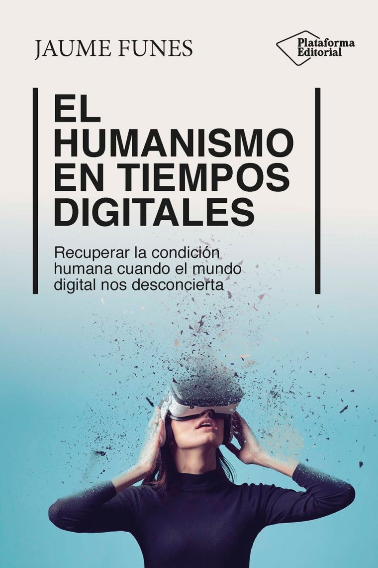 El humanismo en tiempos digitales: recuperar la condición humana cuando el mundo digital nos desconcierta