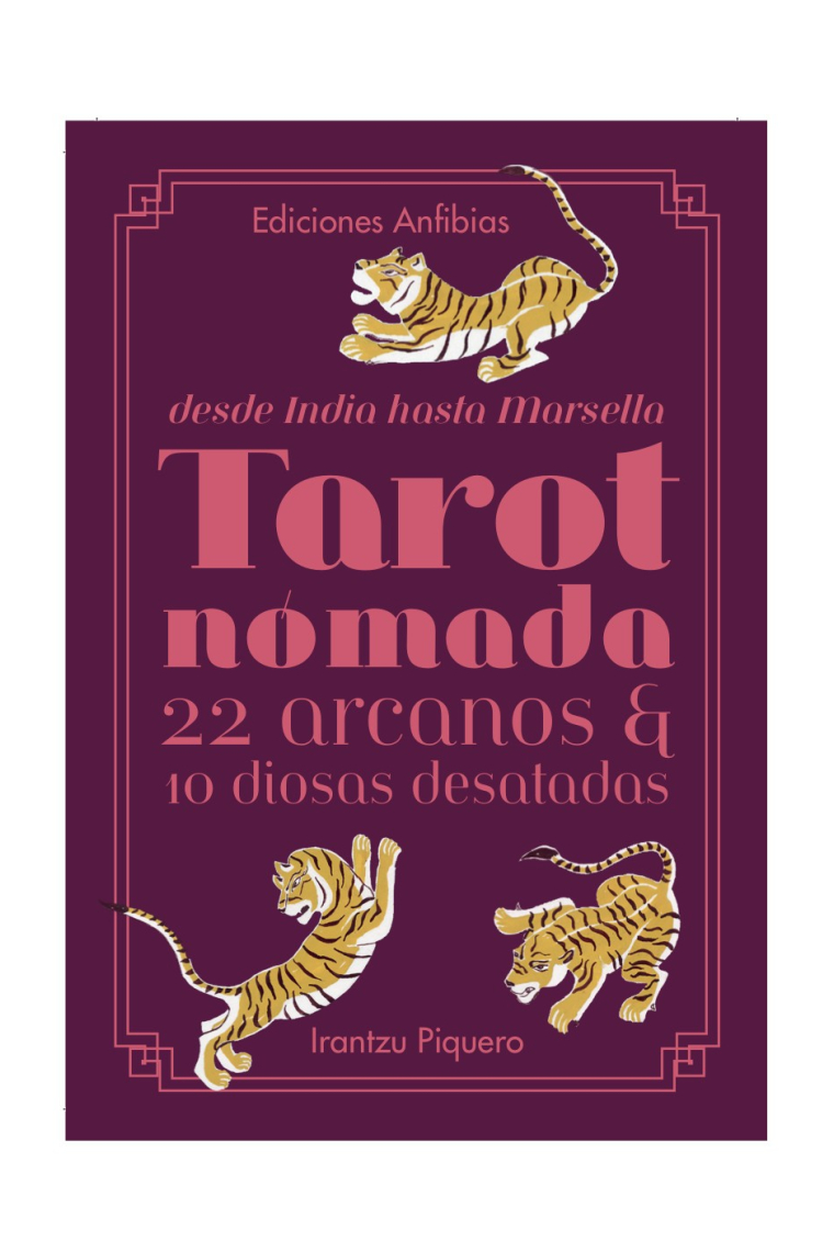 Tarot Nómada. Desde India hasta Marsella. 22 arcanos y 10 diosas desatadas