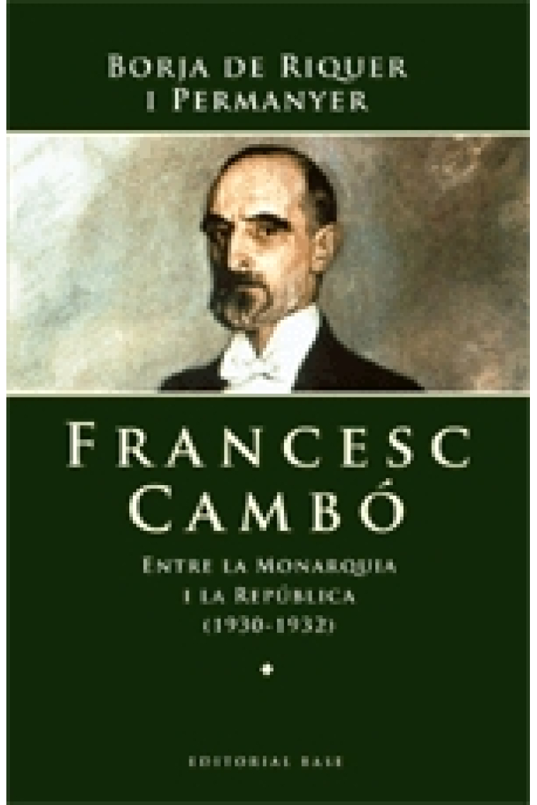 Francesc Cambó. Entre la Monarquia i la República (1930-1932)