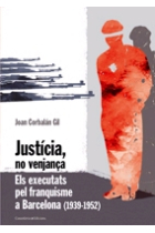 Justícia, no venjança. Els executats pel franquisme a Barcelona (1939-1952)