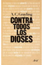 Contra todos los dioses: seis discusiones sobre la religión y un ensayo sobre la bondad