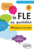 Le FLE au quotidien 100 dialogues de la vie courante. Niveau intermédiaire (Fichiers audio à télécharger)