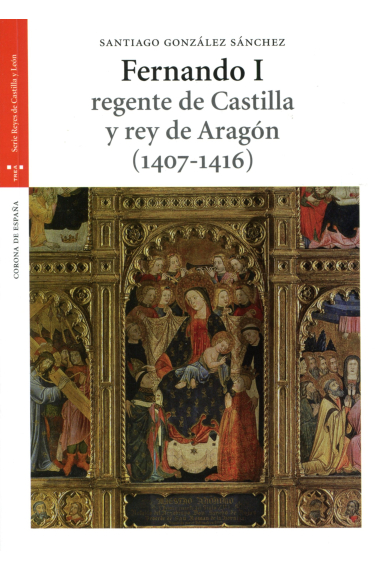 Fernando I: regente de Castilla y rey de Aragón (1407-1416)