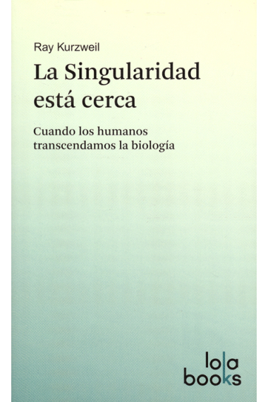 La singularidad está cerca: cuando los humanos trascendemos la biología