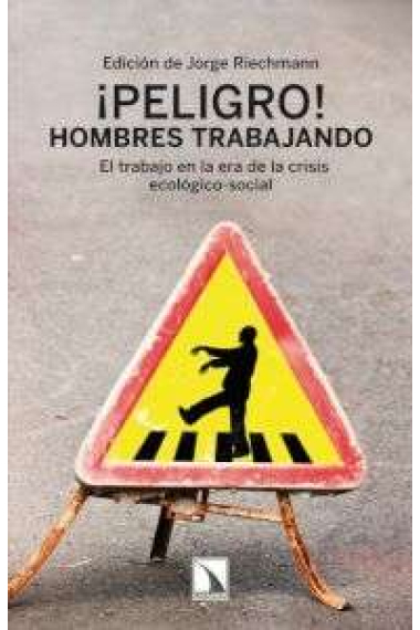 ¡Peligro! Hombres trabajando. El trabajo en la era de la crisis ecológico-social