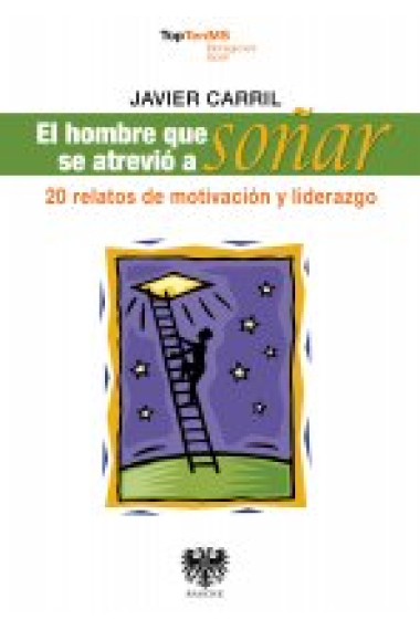 El hombre que se atrevió a soñar. 20 relatos de motivación y liderazgo