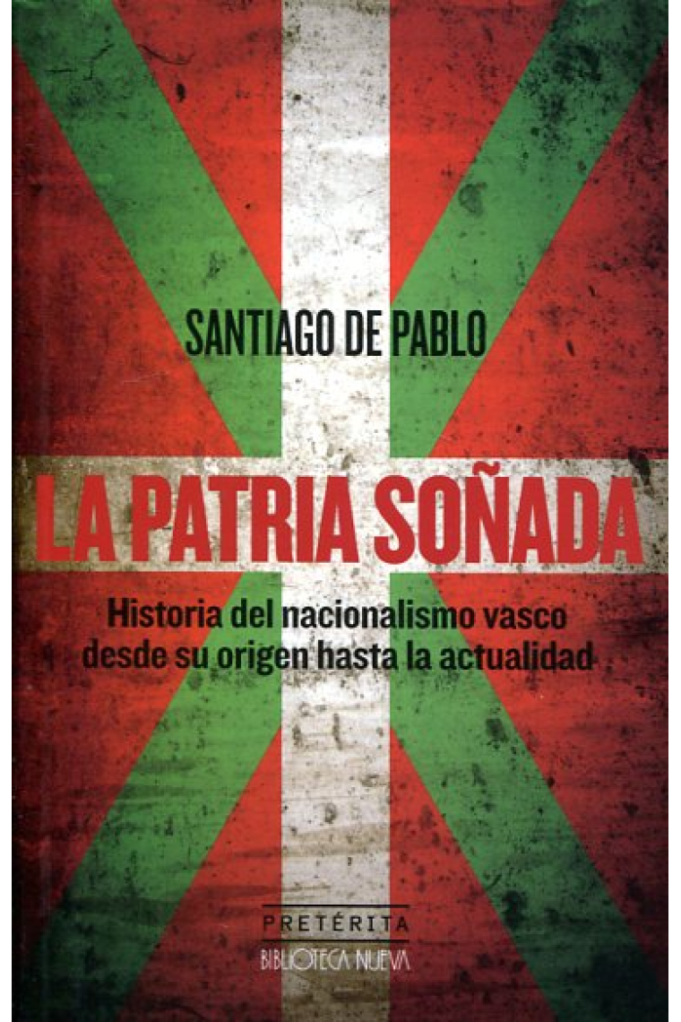 La patria soñada. Historia del nacionalismo vasco desde su origen hasta la actualidad