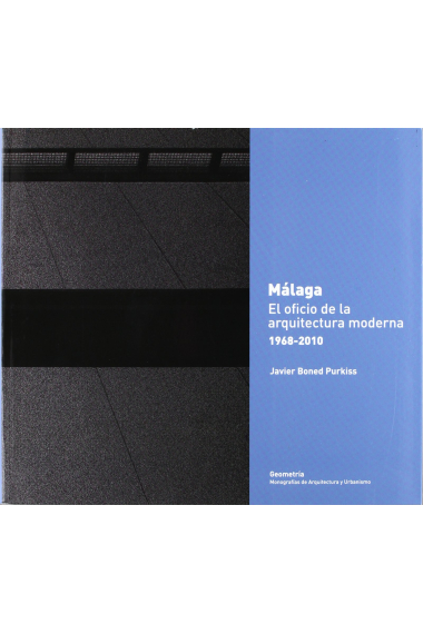 Málaga. El oficio de la arquitectura moderna 1968-2010