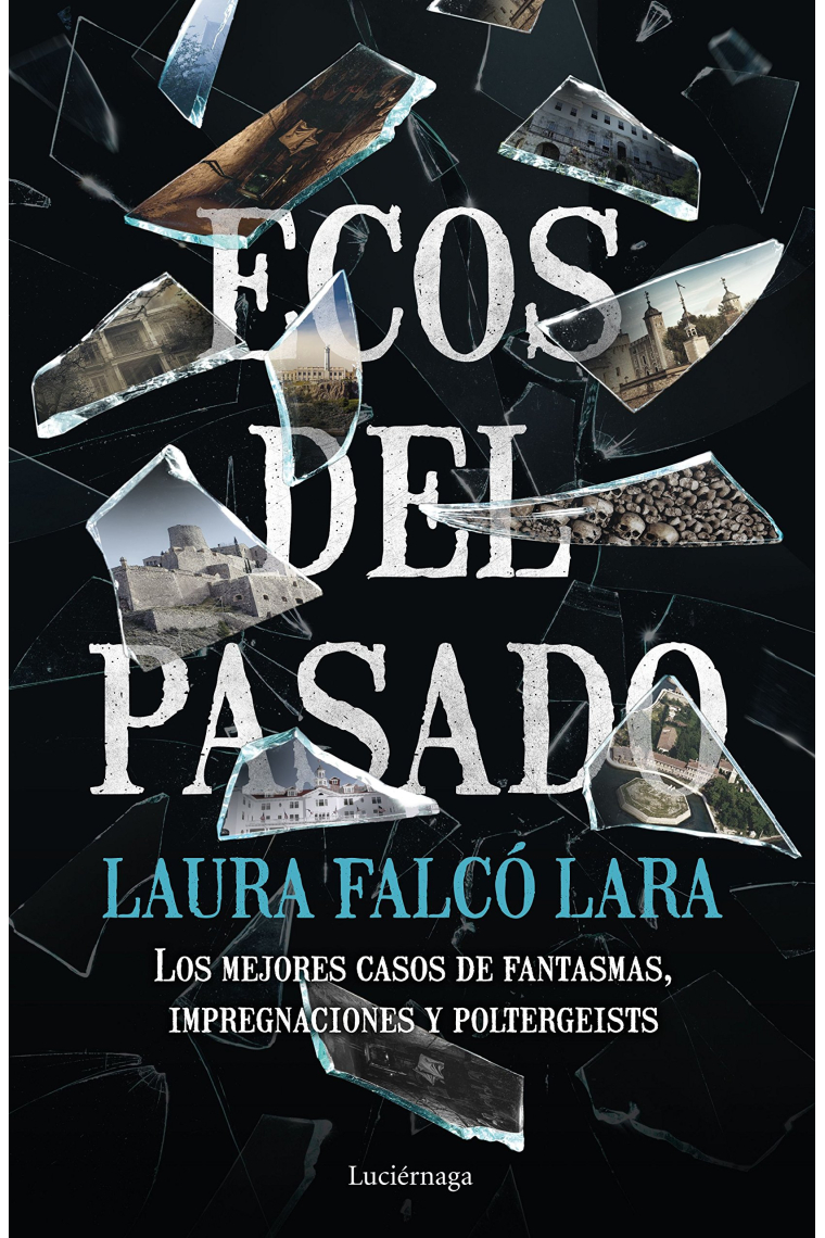 Ecos del pasado. Los mejores casos de fantasmas, impregnaciones y poltergeist