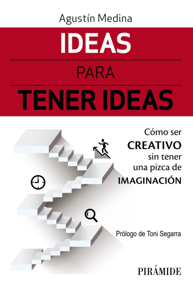 Ideas para tener ideas. Cómo ser creativo sin tener una pizca de imaginación