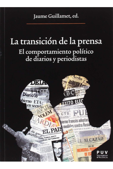 La transición de la prensa. El comportamiento político de diarios y periodistas