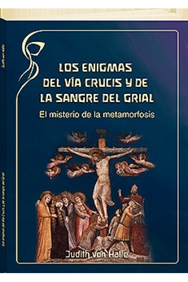 Los enigmas del Vía Crucis y de la sangre del Grial: el misterio de la metamorfosis