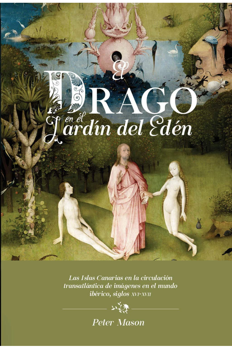 El drago en el Jardín del Edén: las Islas Canarias en la circulación transatlántica de imágenes en el mundo ibérico, siglos XVI-XVII