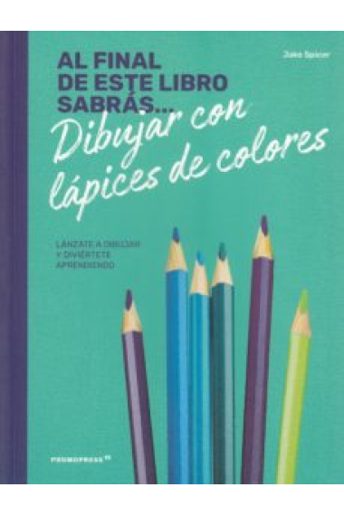 Al final de este libro sabrás... dibujar con lápices de colores. Lánzate a dibujar y diviértete aprendiendo