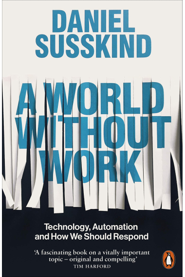 A World Without Work: Technology, Automation and How We Should Respond