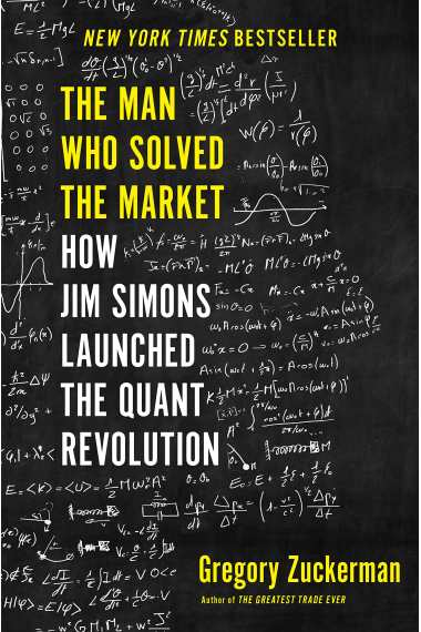 The Man Who Solved the Market: How Jim Simons Launched the Quant Revolution