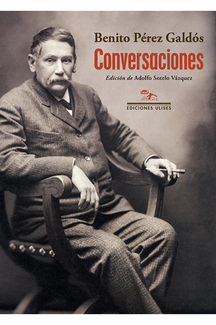 Conversaciones: con El bachiller Corchuelo, Antonio Palomero, José León Pagano, Luis Morote, Azorín y El Caballero Audaz