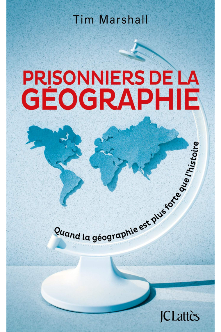 Prisonniers de la géographie: Quand la géographie est plus forte que l'histoire (Essais et documents)