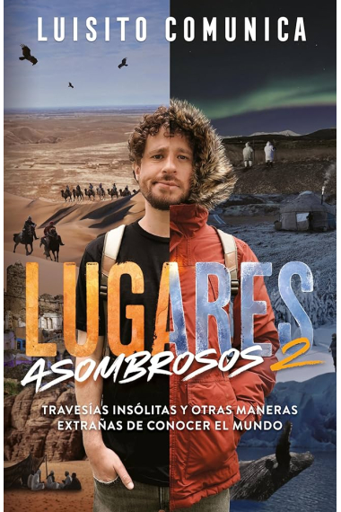 Lugares asombrosos. Travesías insólitas y otras maneras extrañas de conocer al mundo Vol. II