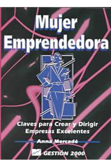 Mujer emprendedora. Claves para crear y dirigir empresas excelentes