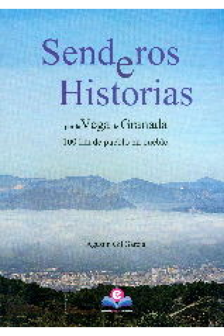 SENDEROS E HISTORIAS POR LA VEGA DE GRANADA 2ºED