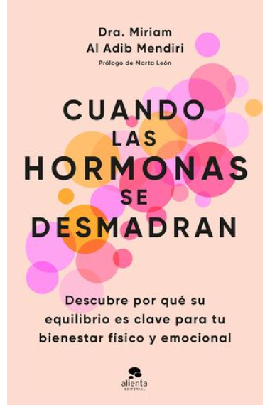 Cuando las hormonas se desmadran. Descubre por qué su equilibrio es clave para tu bienestar físico y emocional