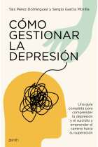 Cómo gestionar la depresión. Una guía completa para comprender la depresión y el suicidio y emprender el camino hacia su superación