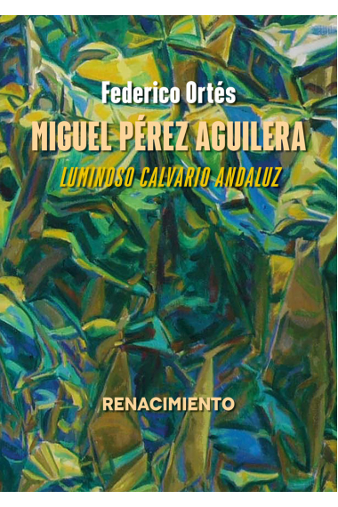 Miguel Pérez Aguilera. Luminoso calvario andaluz