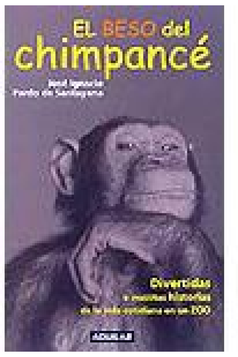 El beso del chimpancé. Divertidas e insólitas historias de la vida cotidiana