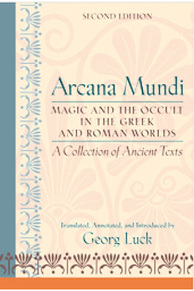 Arcana Mundi: magic and the occult in the greek and roman worlds (A collection of ancient texts)