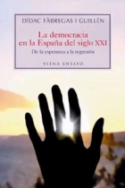 La democracia en la España del siglo XXI. De la esperanza a la regresión