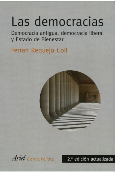 Las democracias. Democracia antigua, democracia liberal  y Estado de Bienestar (2ª edición actualizada)