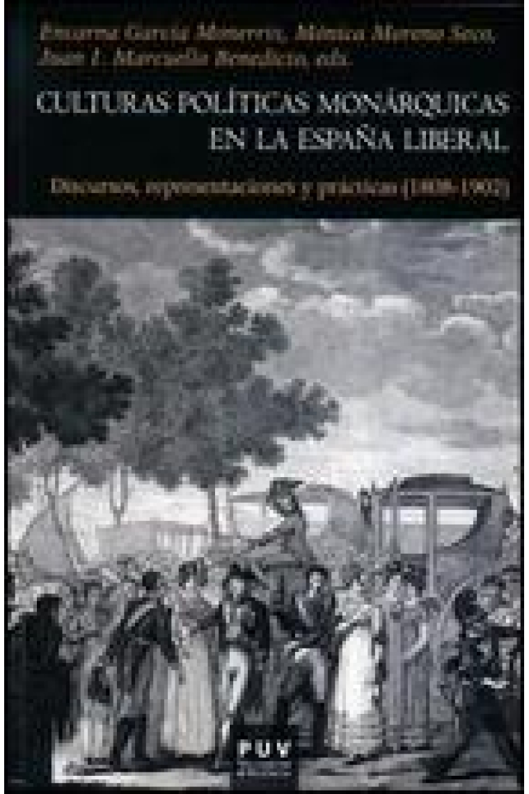 Culturas políticas monárquicas en la España liberal. Discursos, representaciones y ptrácticas (1808-1902)