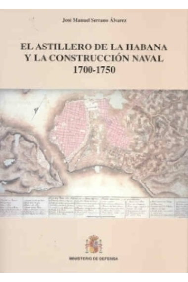 El astillero de La Habana y la construcción naval 1700-1750