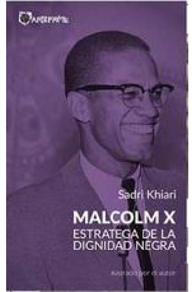 Malcolm X. Estrategia de la dignidad negra