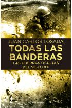 Todas las banderas. Las guerras ocultas del siglo XX