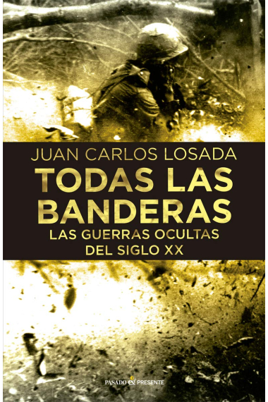 Todas las banderas. Las guerras ocultas del siglo XX