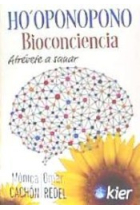 Ho'Oponopono Bioconciencia. Atrévete a sanar