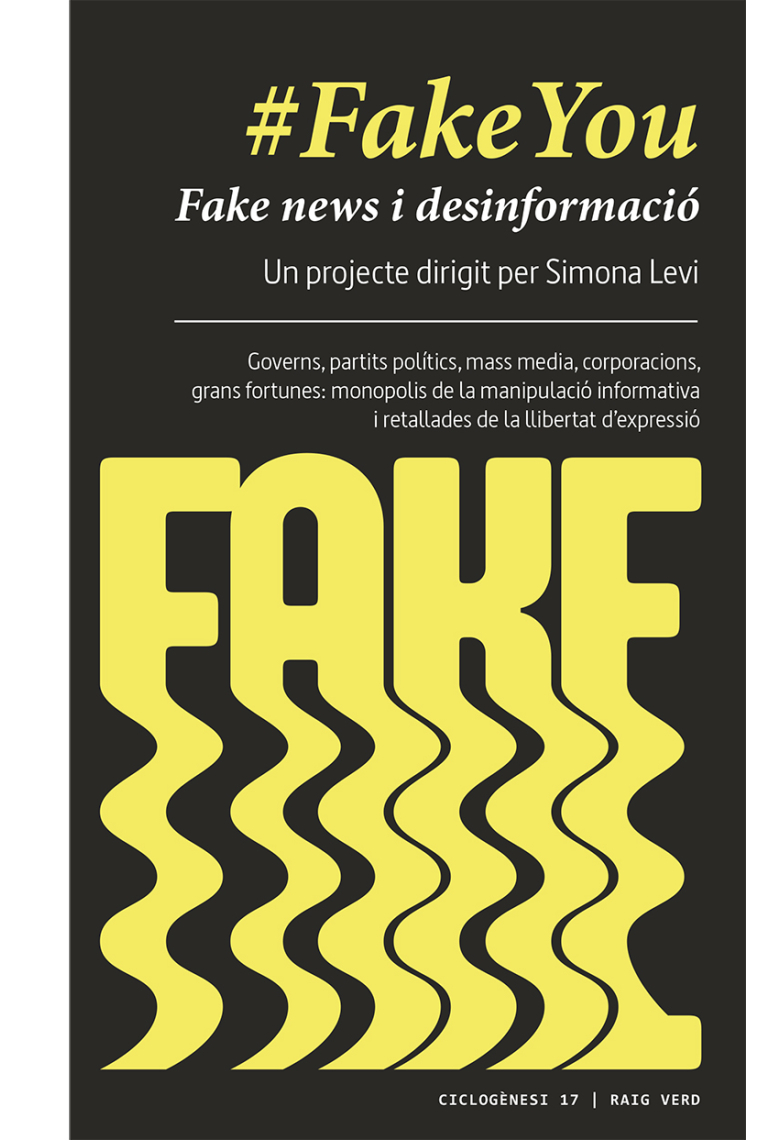 #FakeYou. Fake news i desinformació. Governs, partits polítics, mass media, corporacions, grans fortunes: monopolis de la manipulació informativa i retallades de llibertat dexpressió