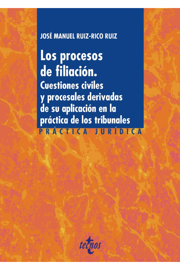 Los procesos de filiación. Cuestiones civiles y procesales derivadas de su aplicación en la práctica de los tribunales